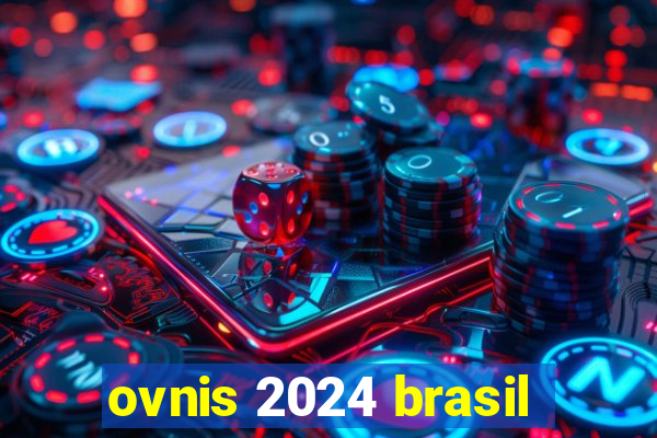 ovnis 2024 brasil